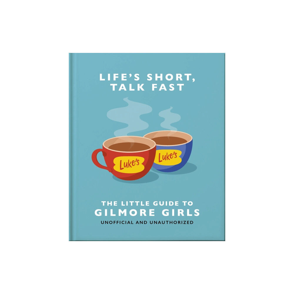 Headline Publishing Group Life's Short, Talk Fast: The Little Guide to Gilmore Girls (inbunden, eng)