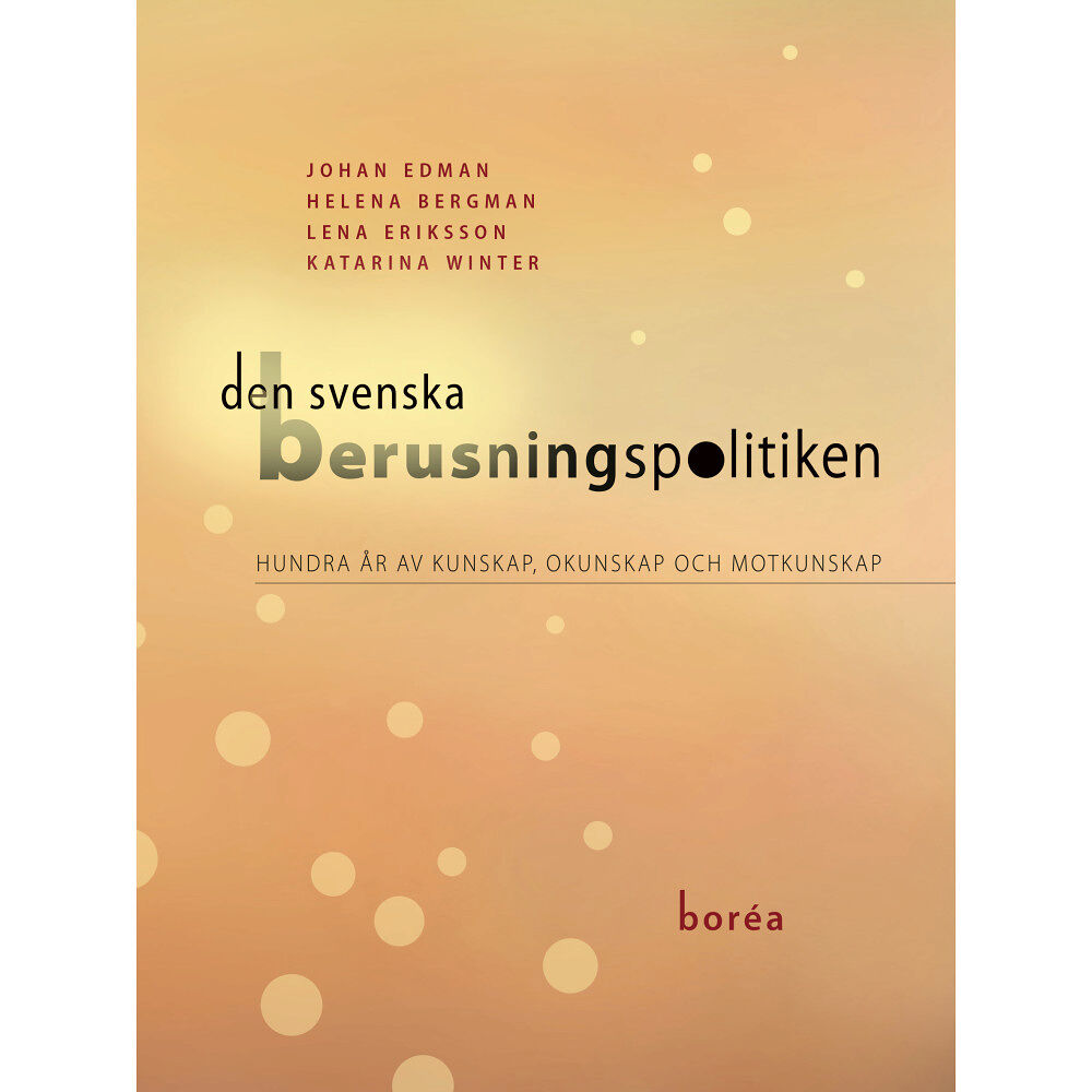 Borea Bokförlag Den svenska berusningspolitiken : hundra år av kunskap, okunskap och motkunskap (häftad)