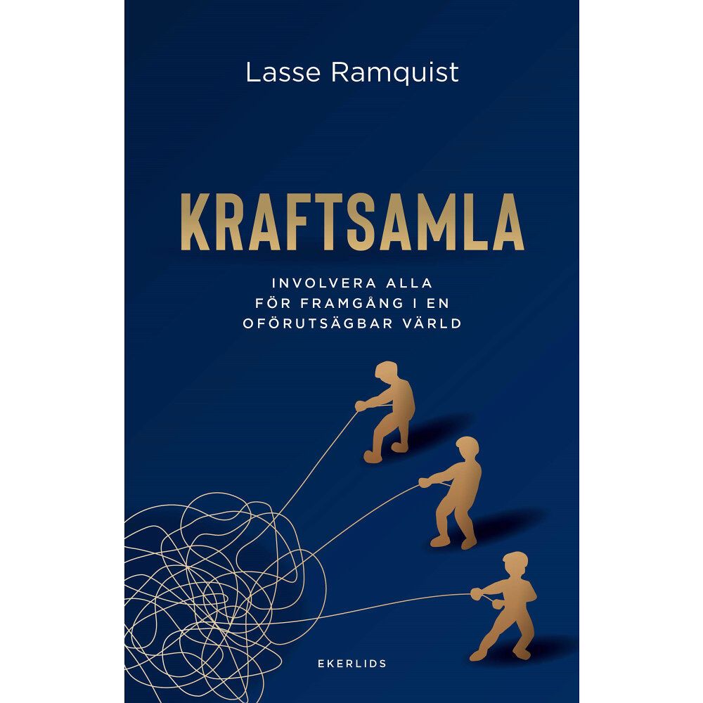 Lasse Ramquist Kraftsamla : involvera alla för framgång i en oförutsägbar värld (inbunden)