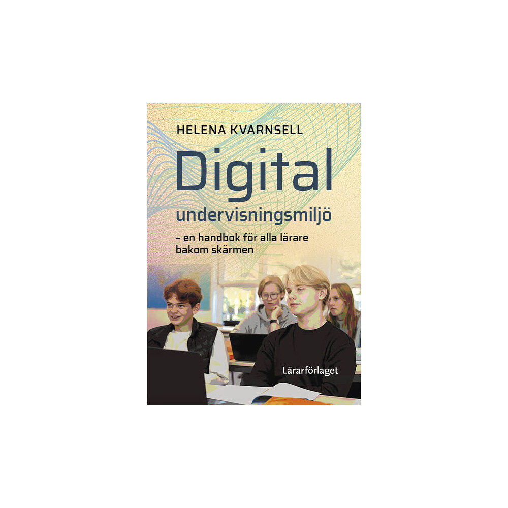 Lärarförlaget Digital undervisningsmiljö : en handbok för alla lärare bakom skärmen (häftad)