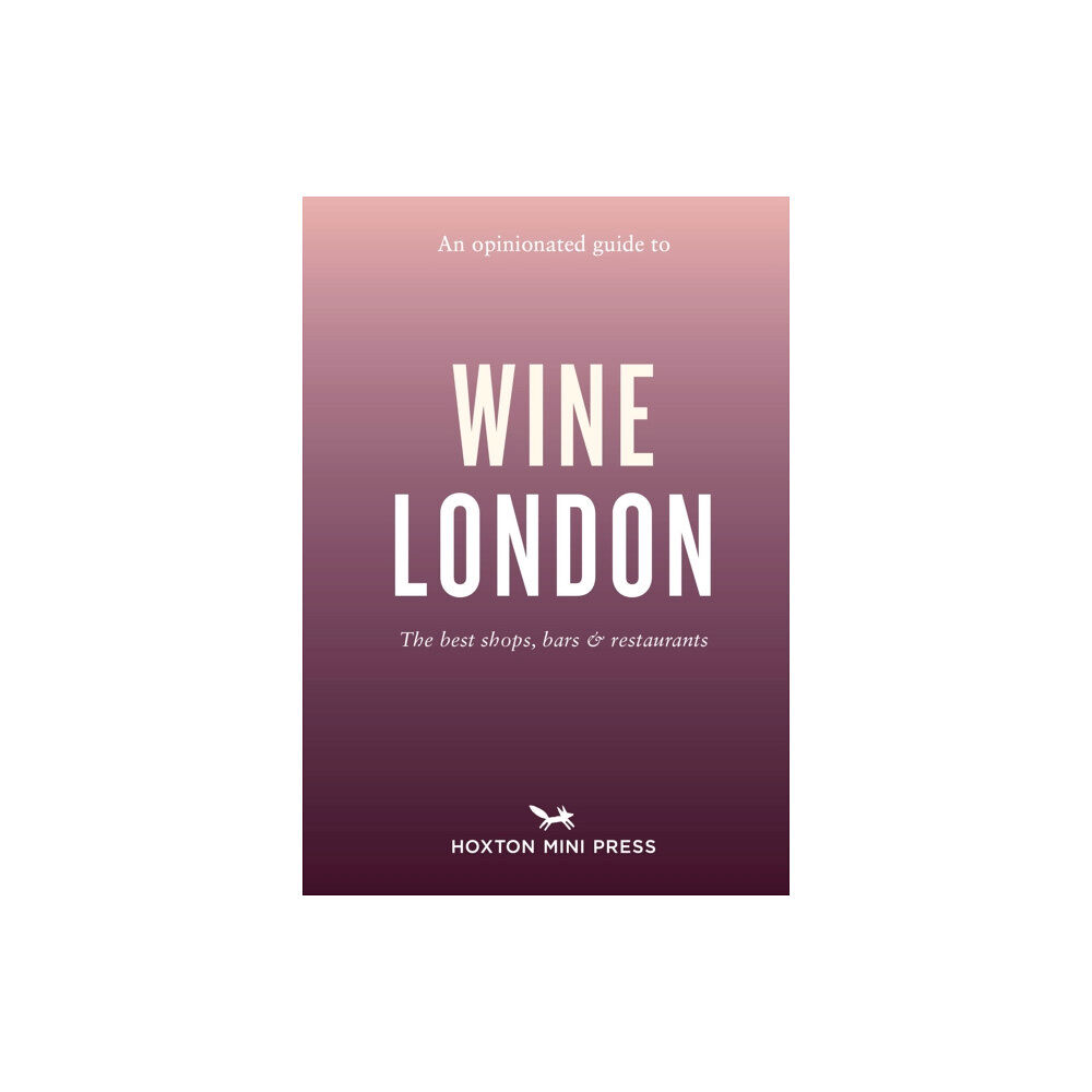 Hoxton Mini Press An Opinionated Guide to Wine London (häftad, eng)