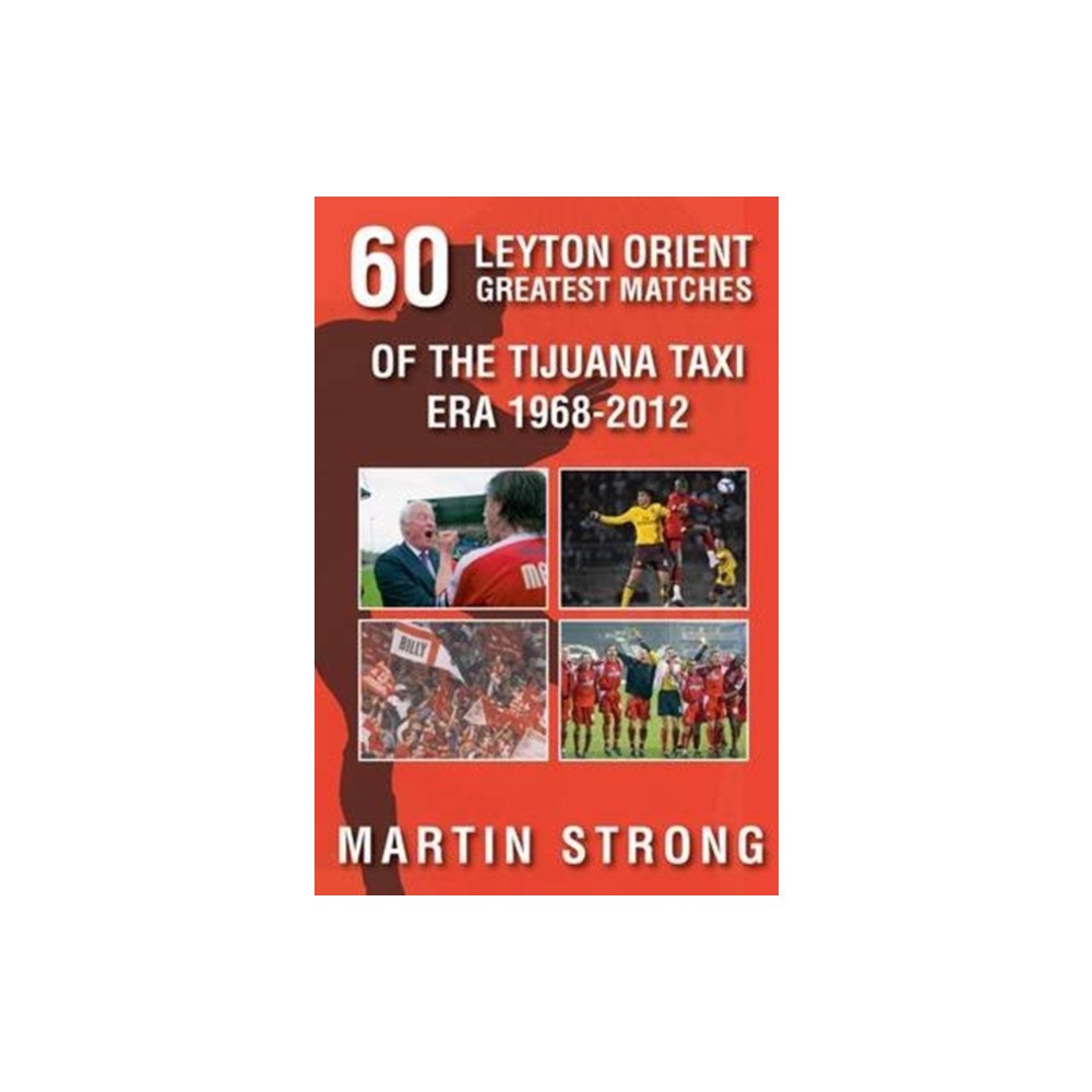 DB Publishing Sixty Great Leyton Orient Games from the Tijuana Taxi Era 1968-2012 (häftad, eng)