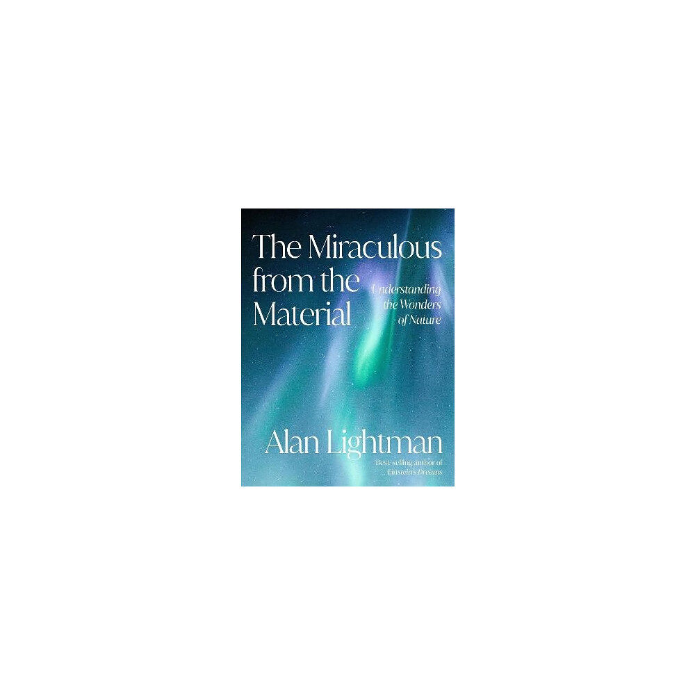 Alan Lightman The Miraculous from the Material (inbunden, eng)
