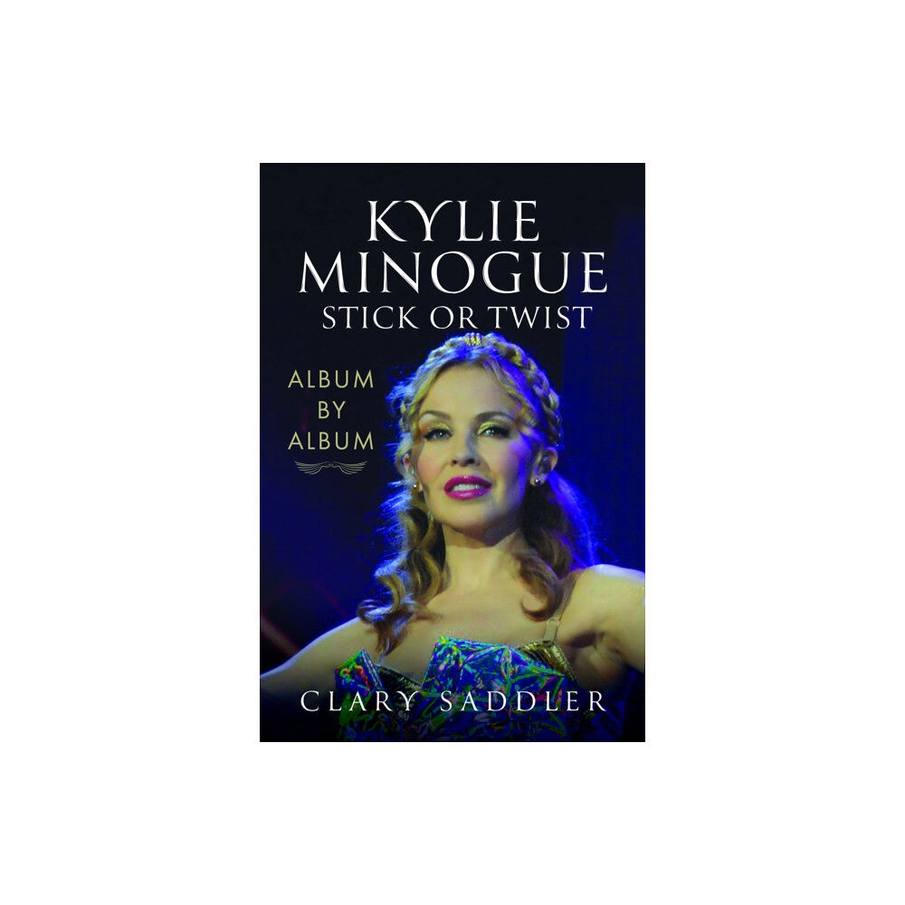 Pen & Sword Books Ltd Kylie Minogue: Album by Album (inbunden, eng)