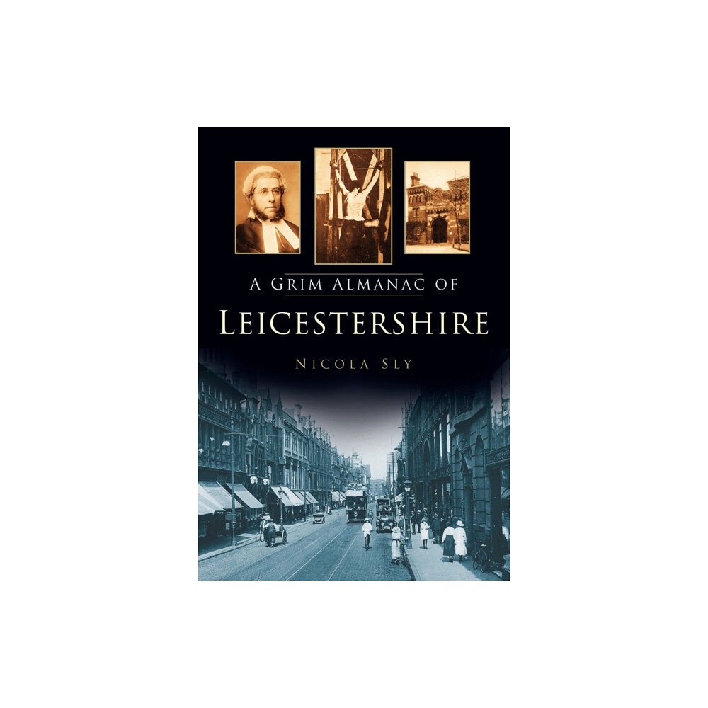 The History Press Ltd A Grim Almanac of Leicestershire (häftad, eng)