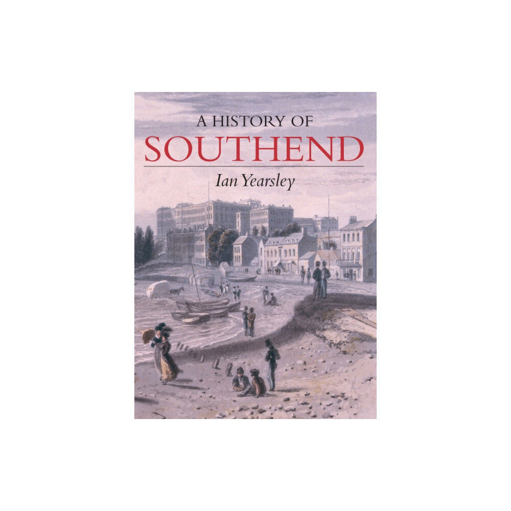 The History Press Ltd A History of Southend (häftad, eng)