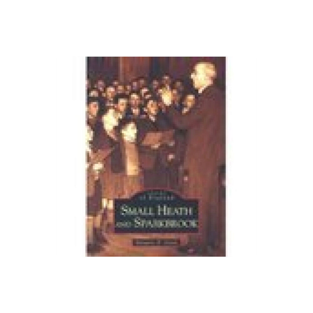 The History Press Ltd Small Heath and Sparkbrook: Images of England (häftad, eng)