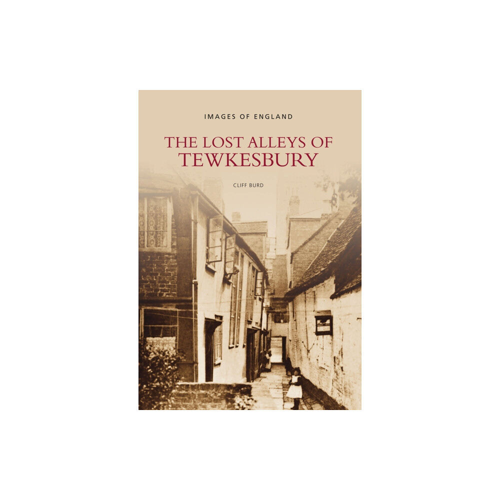 The History Press Ltd The Lost Alleys of Tewkesbury (häftad, eng)