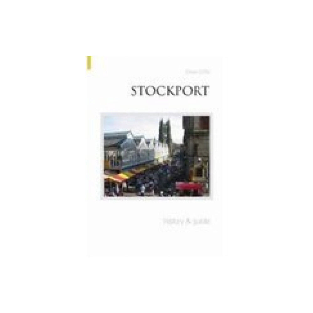 The History Press Ltd Stockport History and Guide (häftad, eng)