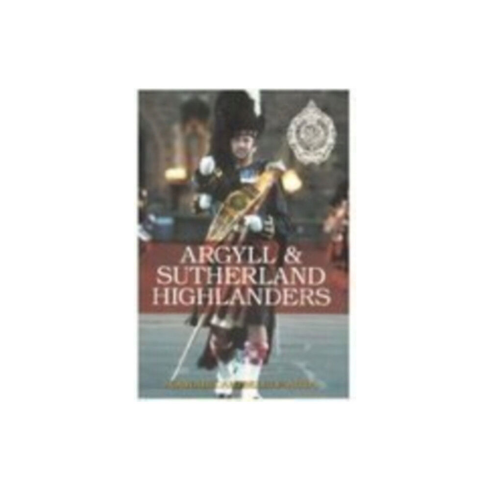 The History Press Ltd Argyll and Sutherland Highlanders (häftad, eng)