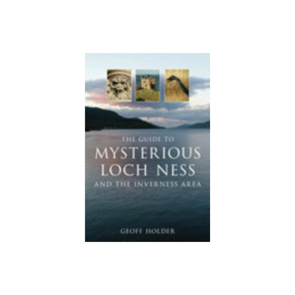 The History Press Ltd The Guide to Mysterious Loch Ness and the Inverness Area (häftad, eng)