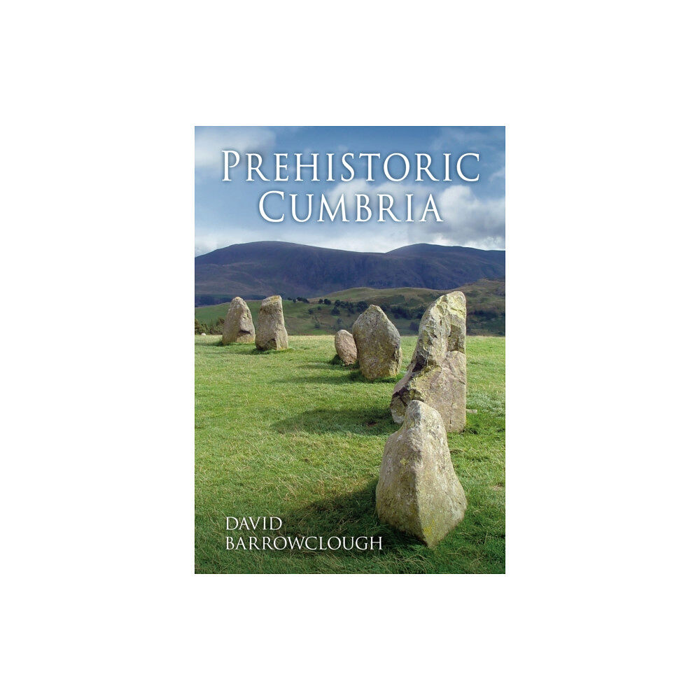 The History Press Ltd Prehistoric Cumbria (häftad, eng)