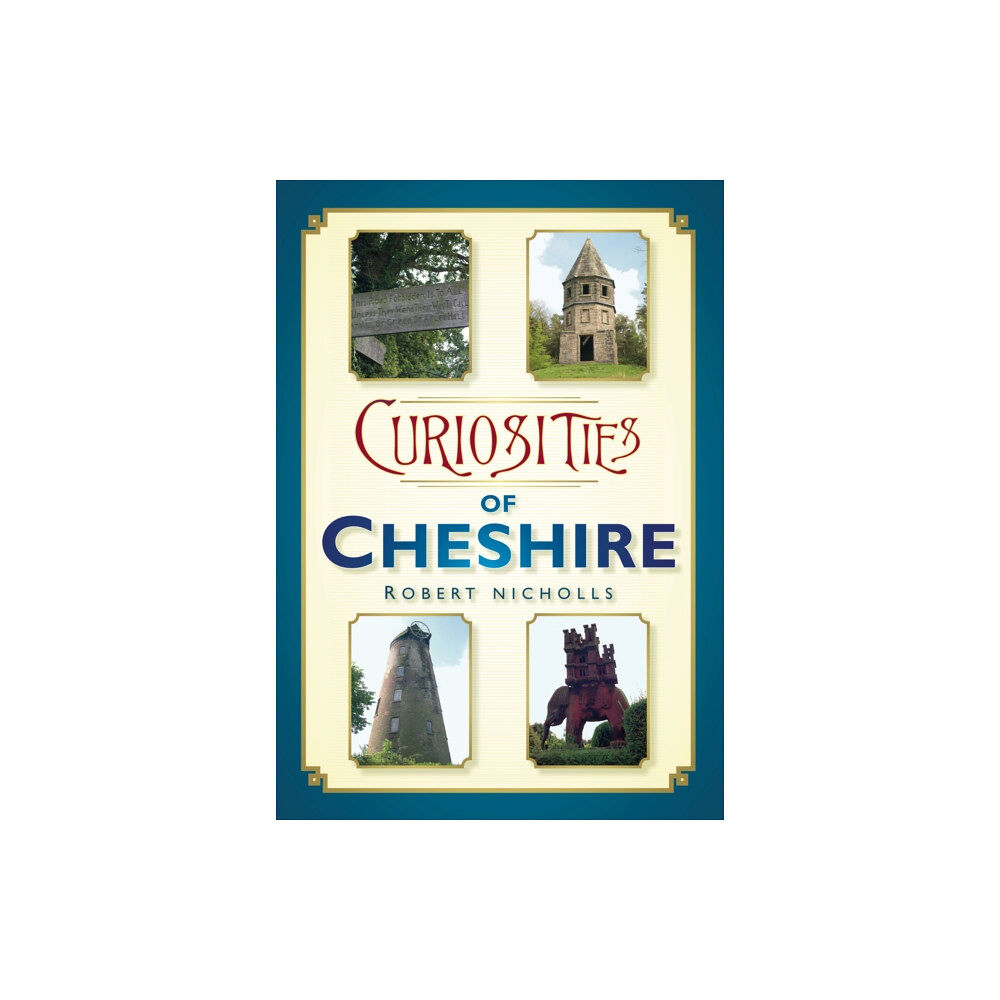 The History Press Ltd Curiosities of Cheshire (häftad, eng)
