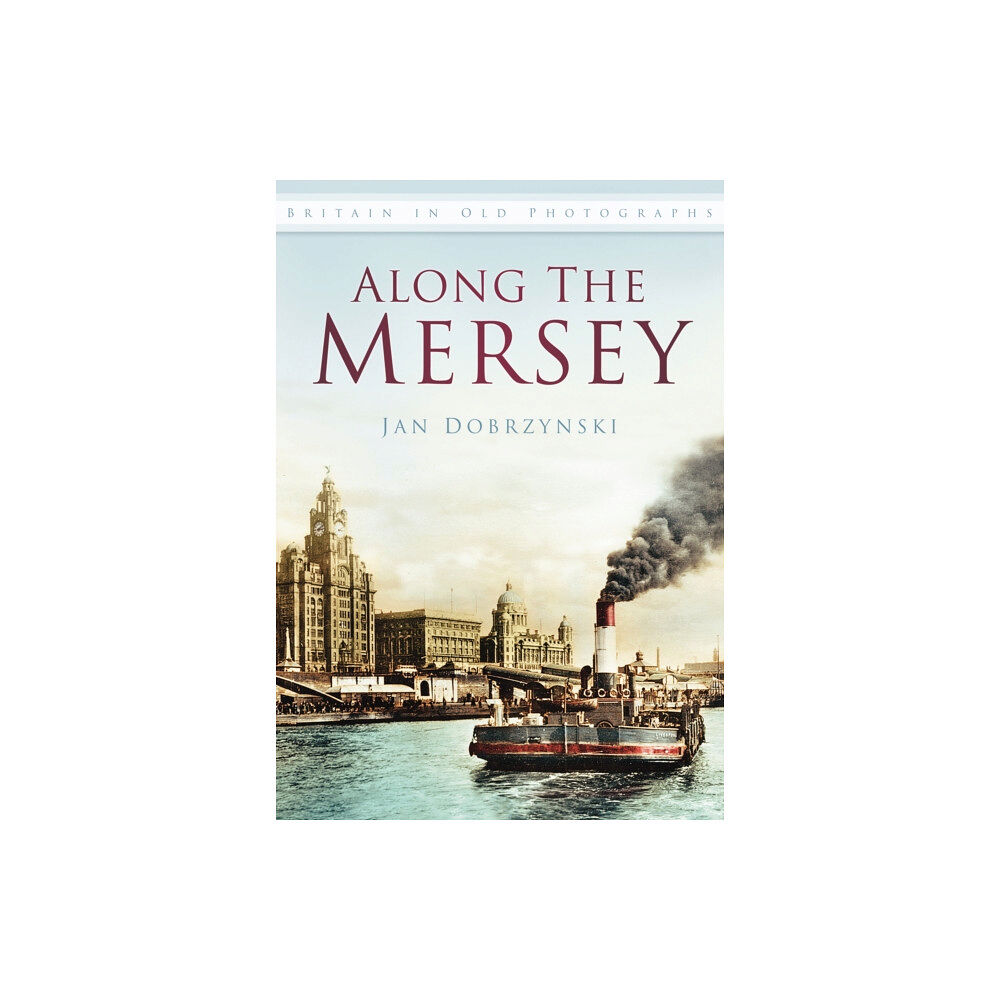 The History Press Ltd Along the Mersey (häftad, eng)