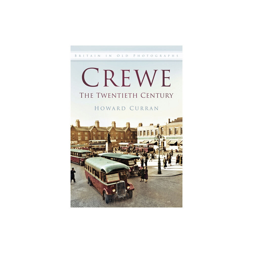 The History Press Ltd Crewe: The Twentieth Century (häftad, eng)