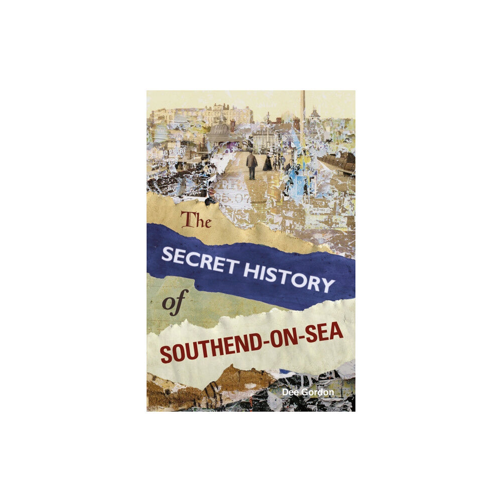 The History Press Ltd The Secret History of Southend-on-Sea (häftad, eng)