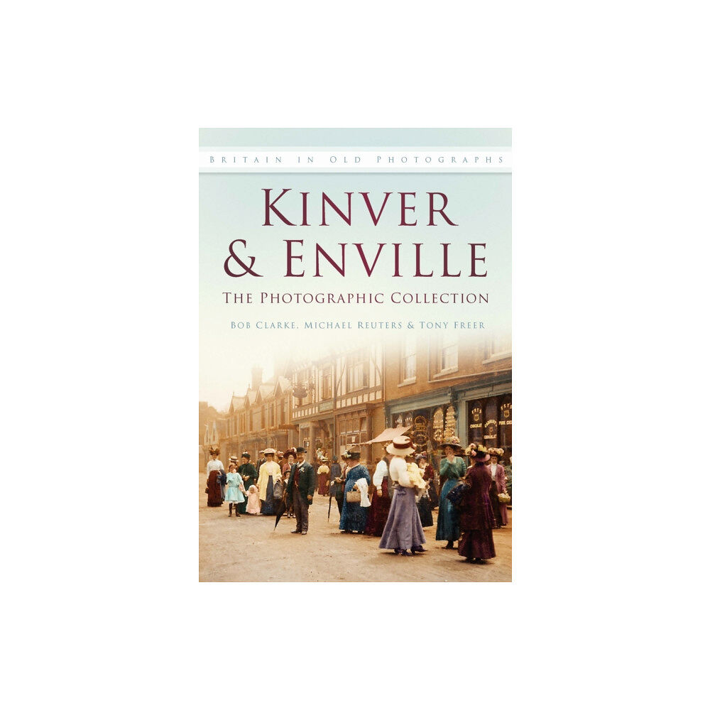 The History Press Ltd Kinver and Enville: The Photographic Collection (häftad, eng)