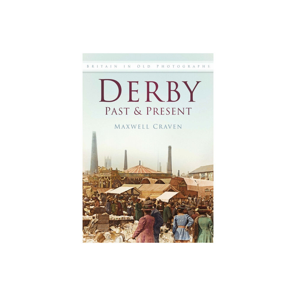 The History Press Ltd Derby Past and Present (häftad, eng)