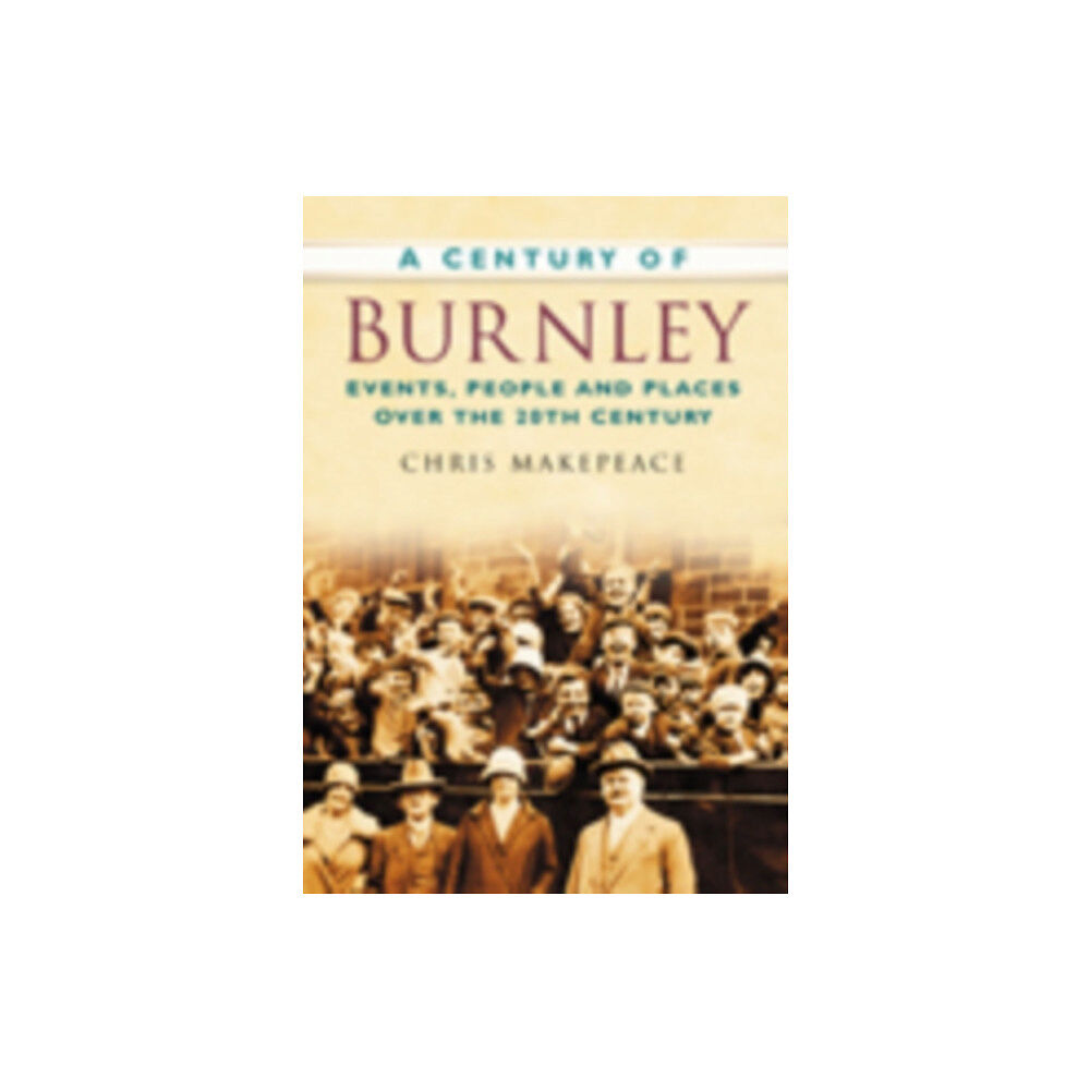 The History Press Ltd A Century of Burnley (häftad, eng)