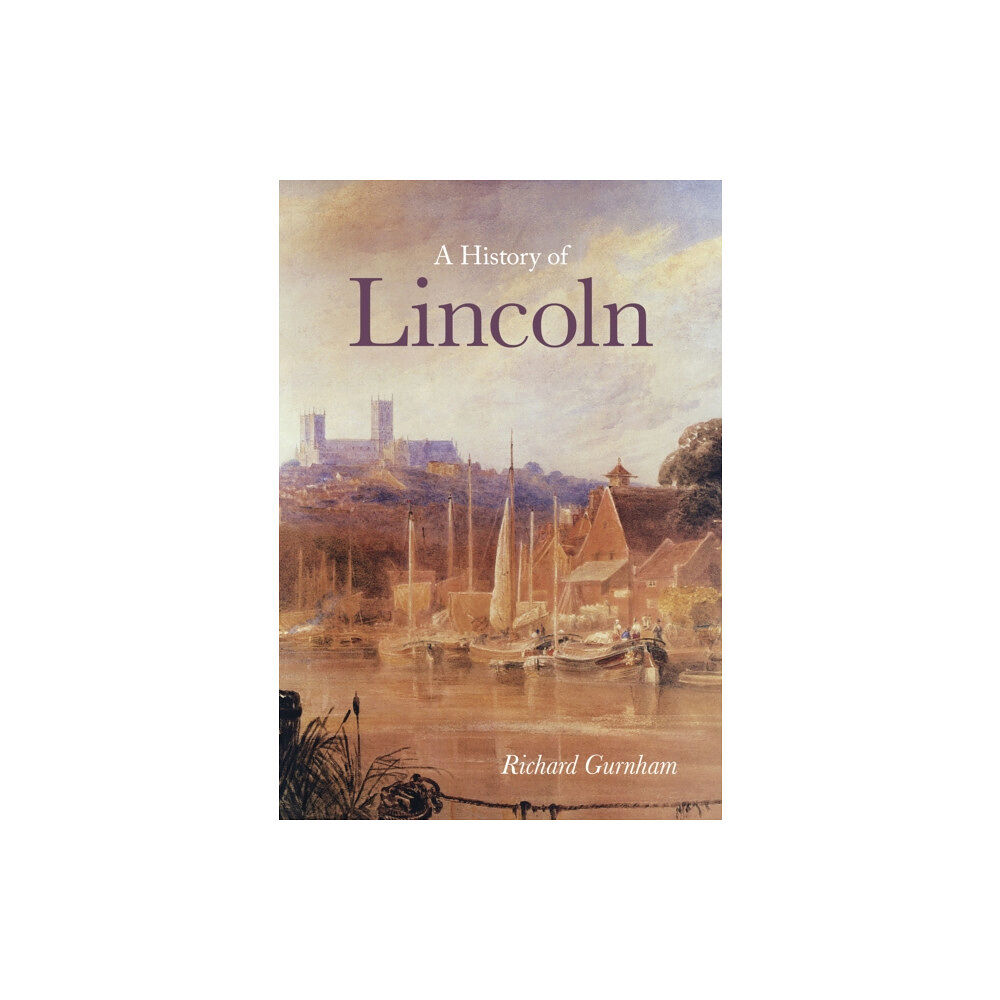 The History Press Ltd A History of Lincoln (häftad, eng)