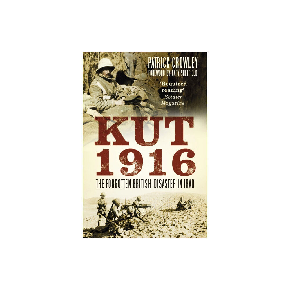 The History Press Ltd Kut 1916: The Forgotten British Disaster in Iraq (häftad, eng)
