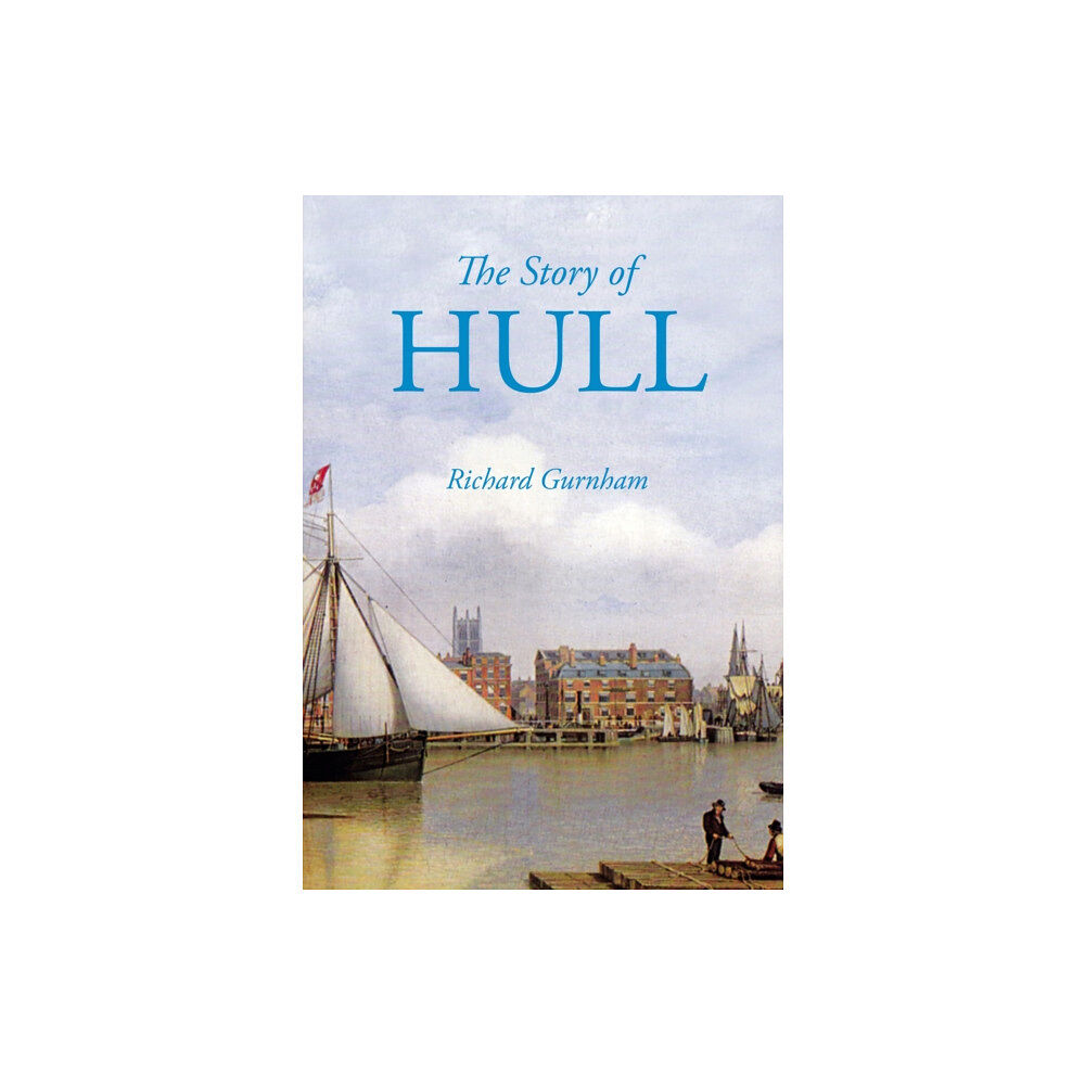 The History Press Ltd The Story of Hull (häftad, eng)