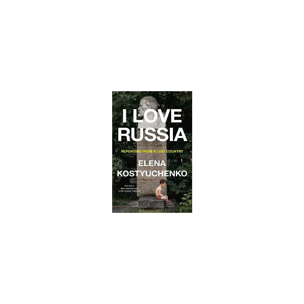 Elena Kostyuchenko I Love Russia (inbunden, eng)