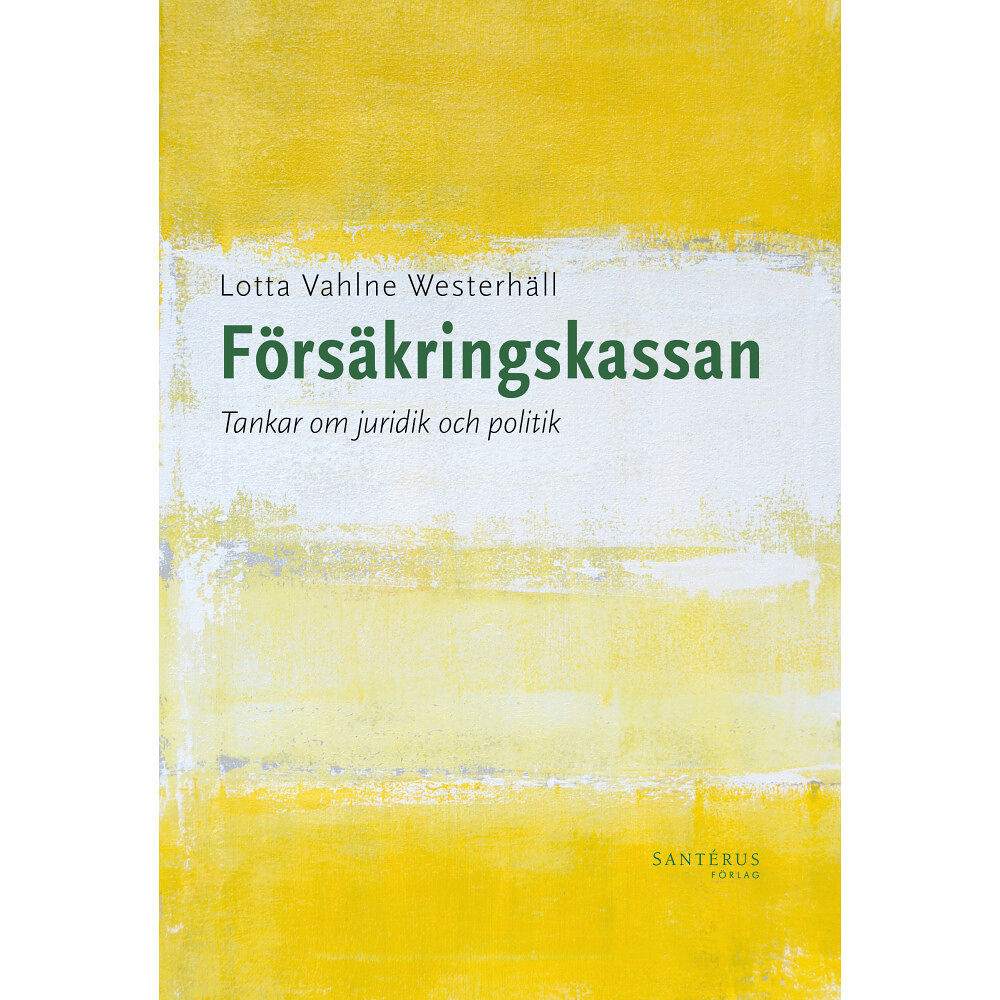 Lotta Vahlne Westerhäll Försäkringskassan: Tankar om juridik och politik (häftad)