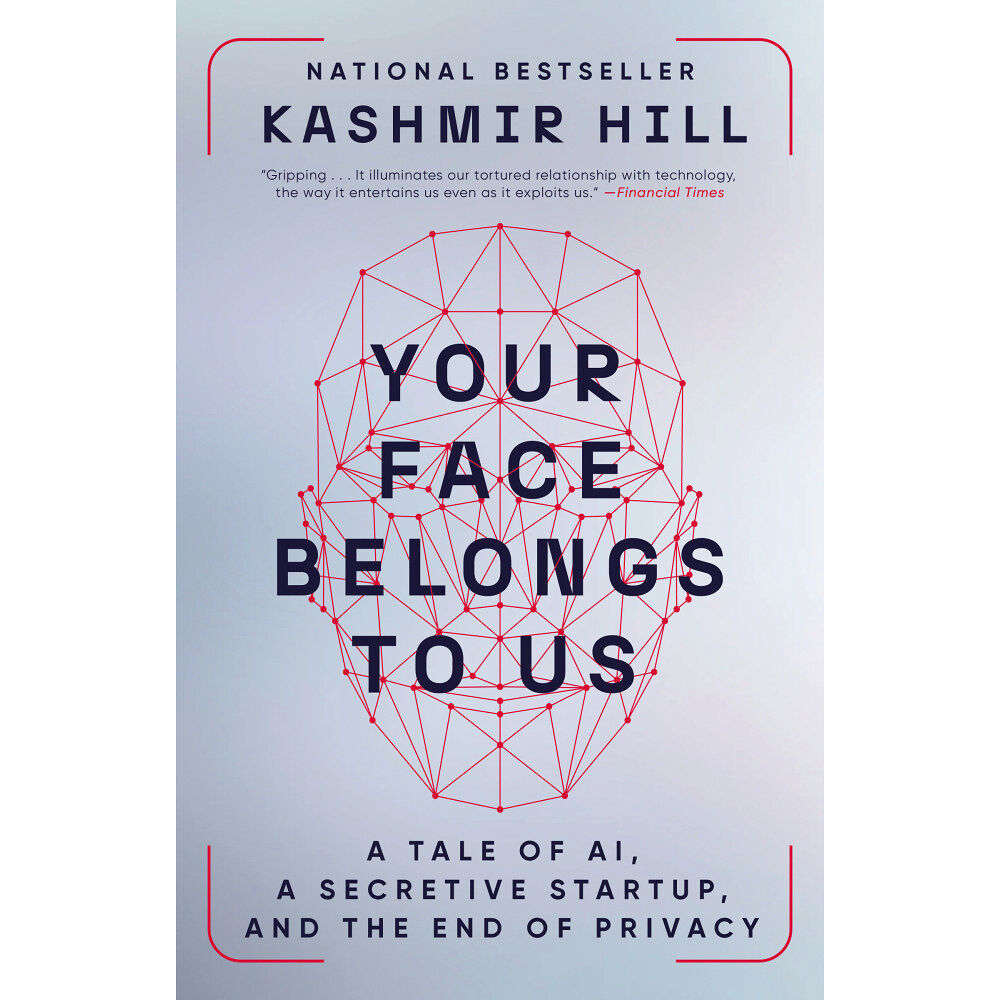Kashmir Hill Your Face Belongs to Us: A Tale of AI, a Secretive Startup, and the End of Privacy (häftad, eng)
