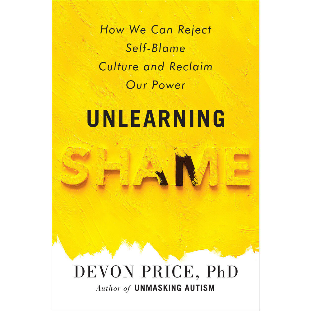 Devon Price Unlearning Shame: How We Can Reject Self-Blame Culture and Reclaim Our Power (inbunden, eng)