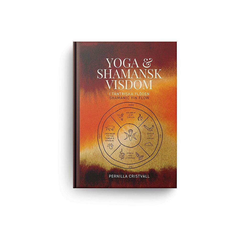 Pernilla Cristvall Yoga & Shamansk visdom i tantriska flöden : Shamanic Yin Flow (inbunden)