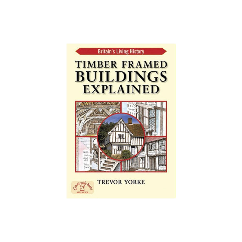 Countryside Books Timber-Framed Building Explained (häftad, eng)