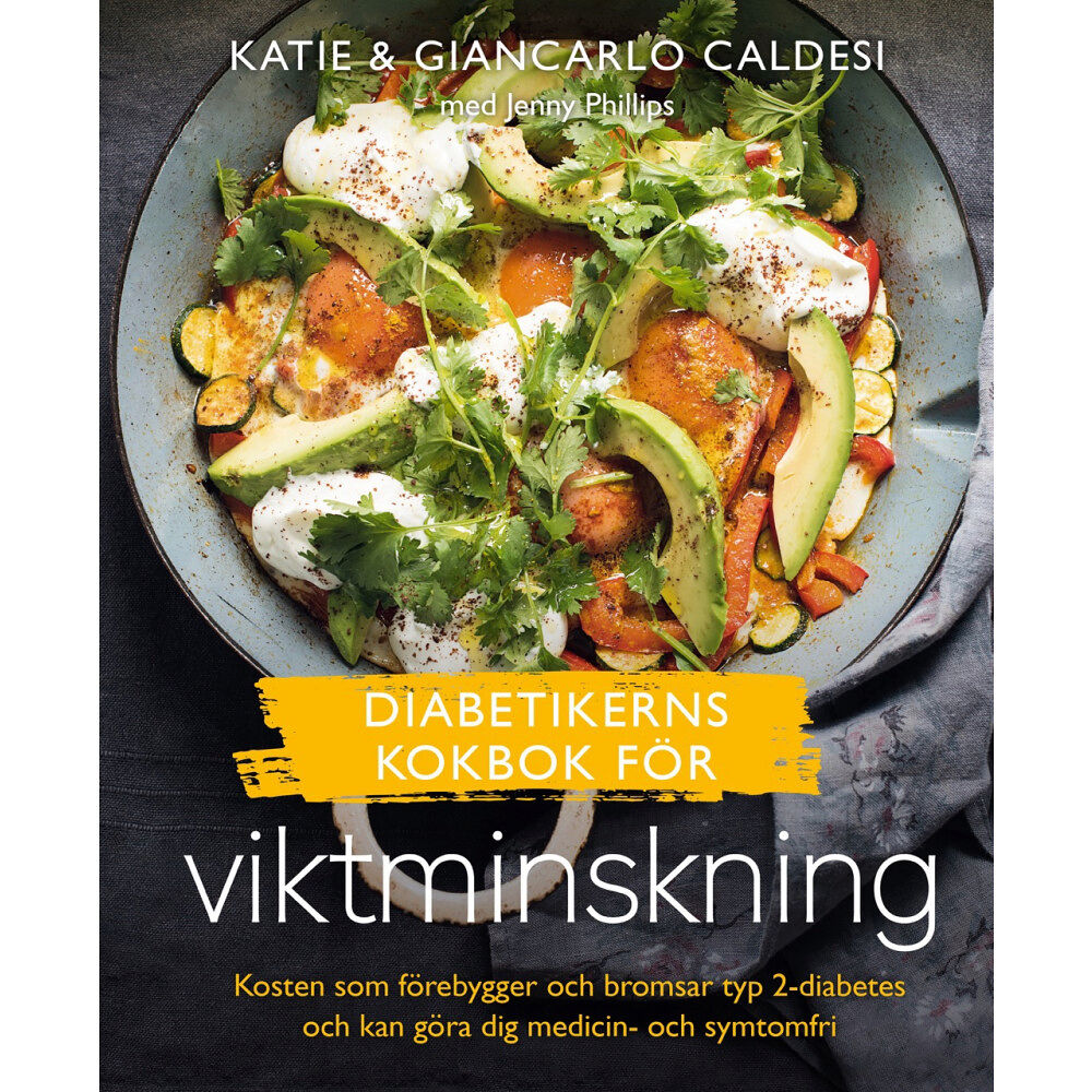 Katie & Giancarlo Caldesi Diabetikerns kokbok för viktminskning : kosten som förebygger och bromsar typ 2-diabetes och kan göra dig medicin- och s...