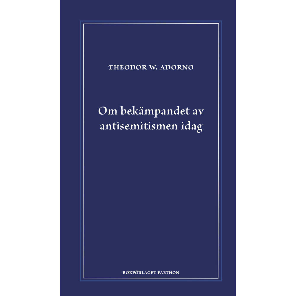 Theodor W. Adorno Om bekämpandet av antisemitismen idag : ett föredrag (inbunden)