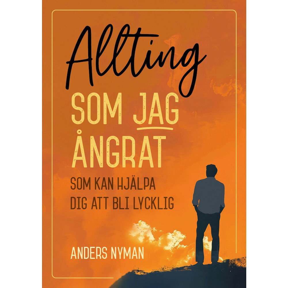 Anders Nyman Allting som jag ångrat : som kan hjälpa dig att bli lycklig (häftad)