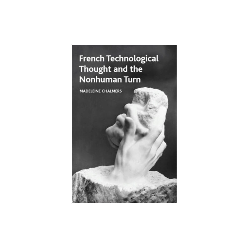 Edinburgh university press French Technological Thought and the Nonhuman Turn (inbunden, eng)