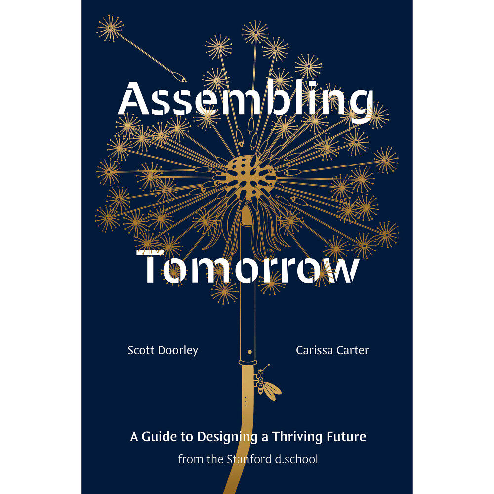 Scott Doorley Assembling Tomorrow: A Guide to Designing a Thriving Future from the Stanford d.school (inbunden, eng)