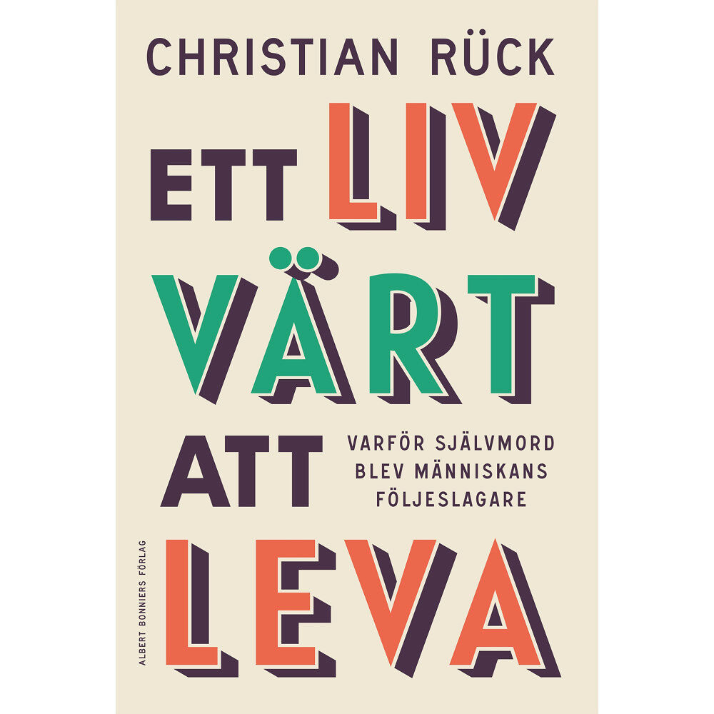 Christian Rück Ett liv värt att leva : varför självmord blev människans följeslagare (inbunden)