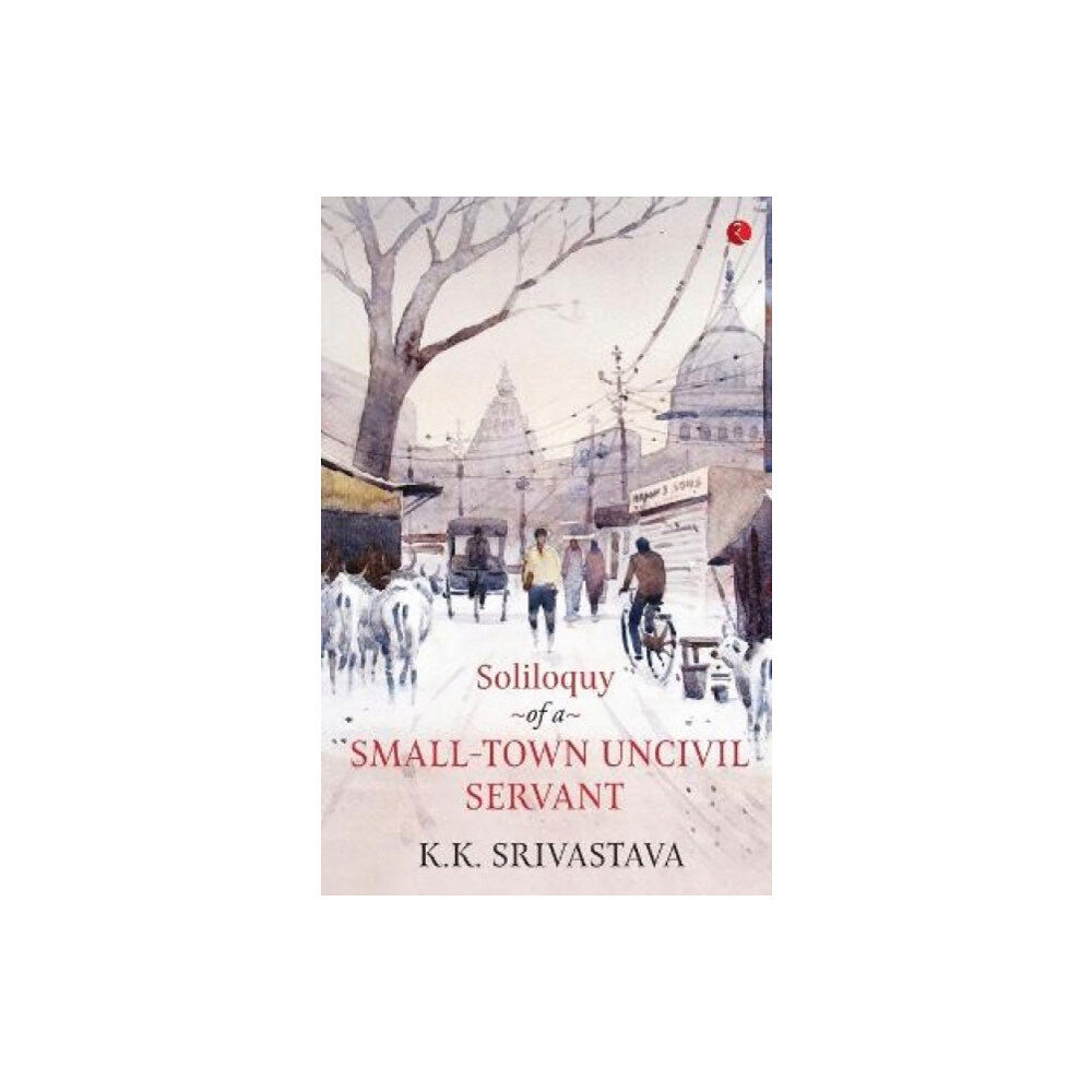 Rupa Publications India Pvt. Ltd Soliloquy of a Small-town Uncivil Servant (häftad, eng)
