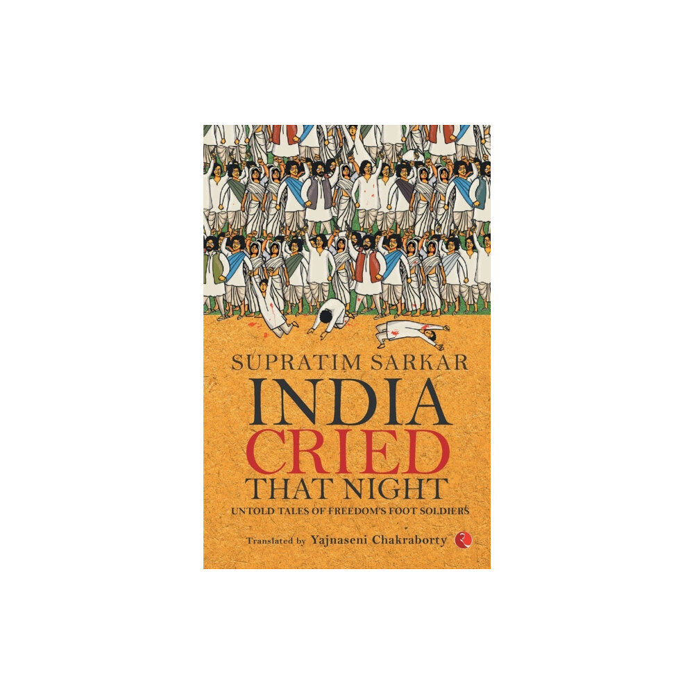 Rupa & Co India Cried That Night: Untold Tales of Freedom’s Foot Soldiers (häftad, eng)