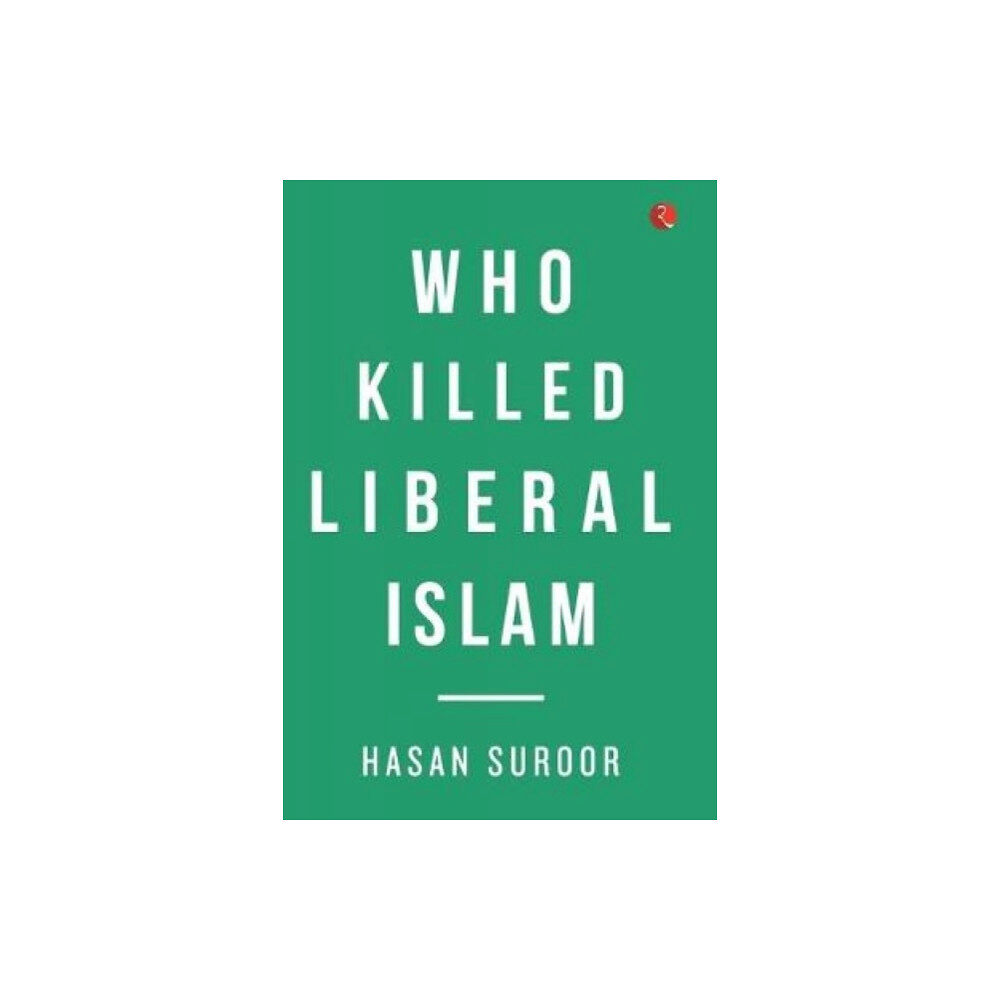 Rupa Publications India Pvt. Ltd Who Killed Liberal Islam (inbunden, eng)