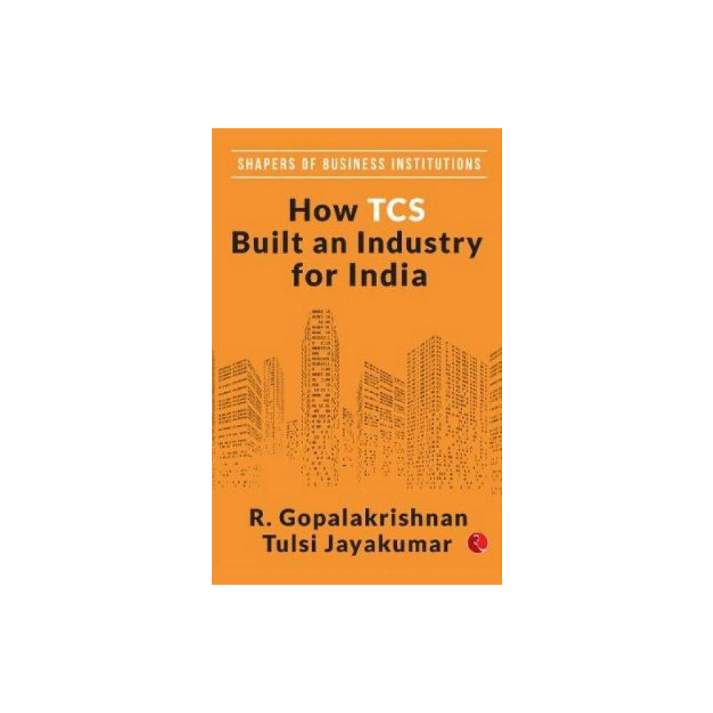 Rupa Publications India Pvt. Ltd How TCS Built An Industry For India (inbunden, eng)