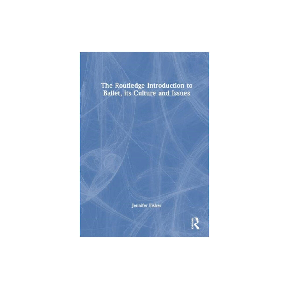 Taylor & francis ltd The Routledge Introduction to Ballet, its Culture and Issues (häftad, eng)