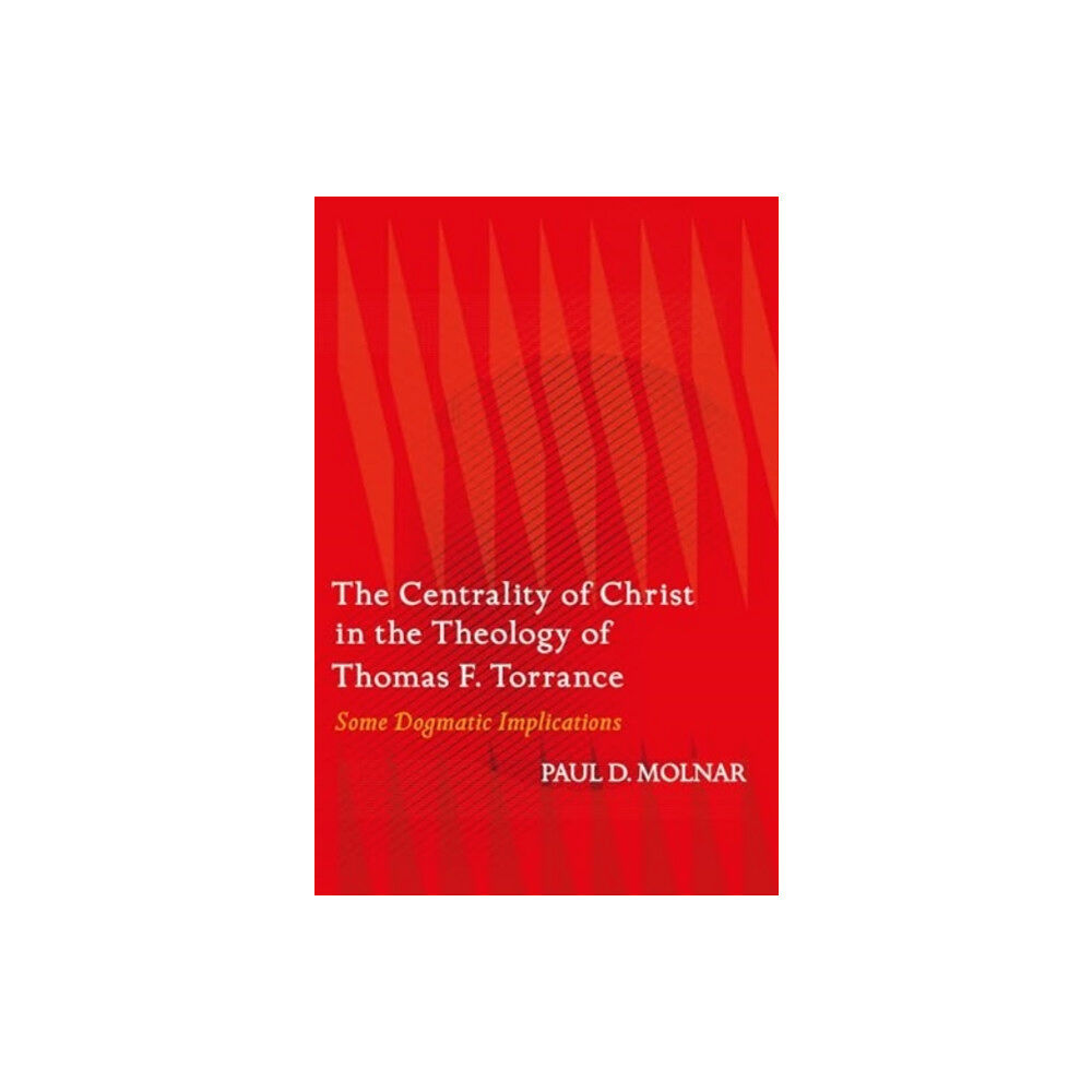 Bloomsbury Publishing PLC The Centrality of Christ in the Theology of Thomas F. Torrance (häftad, eng)