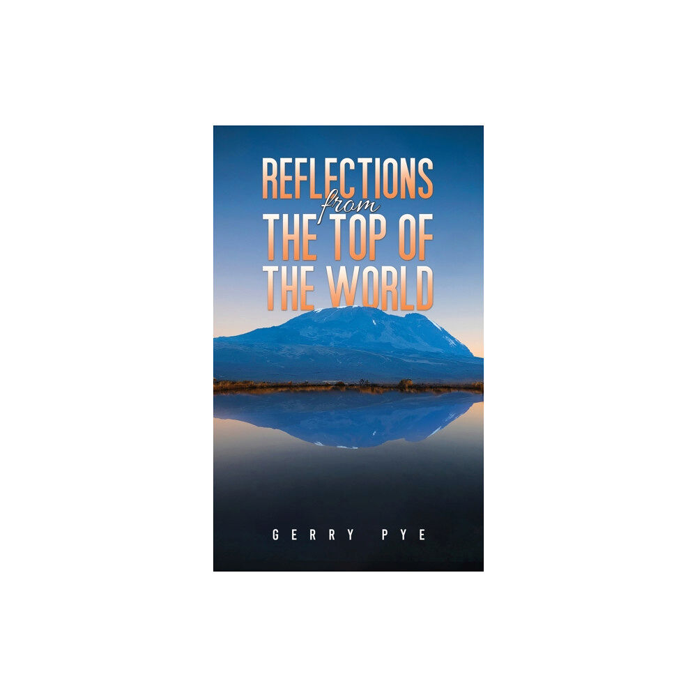 Austin Macauley Publishers Reflections from the Top of the World (häftad, eng)