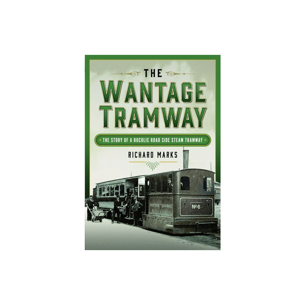 Pen & Sword Books Ltd The Wantage Tramway (inbunden, eng)