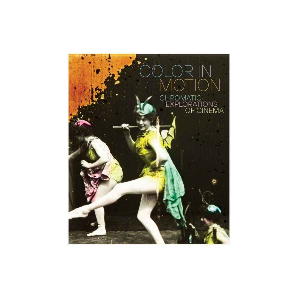 Distributed Art Publishers Color in Motion: Chromatic Explorations of Cinema (inbunden, eng)