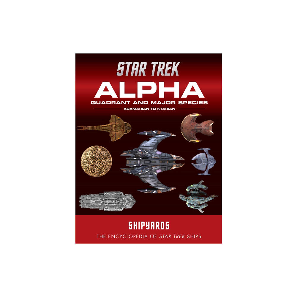Titan Books Ltd Star Trek Shipyards: Alpha Quadrant and Major Species Volume 1 (inbunden, eng)