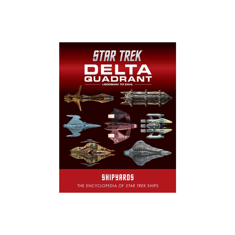 Titan Books Ltd Star Trek Shipyards: The Delta Quadrant Vol. 2 - Ledosian to Zahl (inbunden, eng)