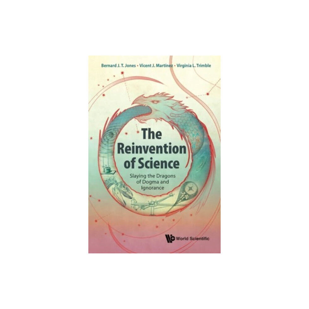 World Scientific Europe Ltd The Reinvention Of Science: Slaying The Dragons Of Dogma And Ignorance (inbunden, eng)